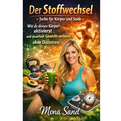 Der Stoffwechsel Turbo für Körper und Seele, Taschenbuch von Mona Sand, Epubli, 978-3-565-38063-3