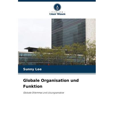 Globale Organisation und Funktion, Taschenbuch von Sunny Lee, Verlag Unser Wissen, 978-620-2-33669-7