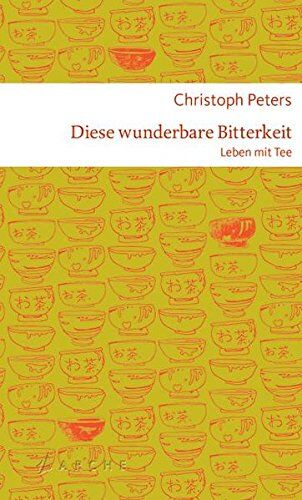 Christoph Peters - Diese wunderbare Bitterkeit: Leben mit Tee - Preis vom 13.10.2026 11:25:28 h