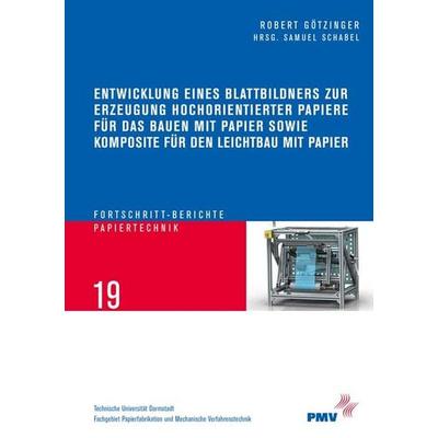 Entwicklung eines Blattbildners zur Erzeugung hochorientierter Papiere für das Bauen mit Papier sowie Komposite für den Leichtbau mit Papier,