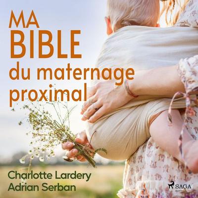Ma bible du maternage proximal - Charlotte Lardery,Adrian Serban, Audio, 9788728524138