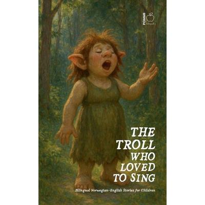 The Troll Who Loved to Sing, Taschenbuch von Pomme Bilingual, Pomme Bilingual