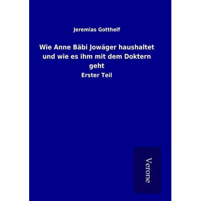 Wie Anne Bäbi Jowäger haushaltet und wie es ihm mit dem Doktern geht, Gebundene Ausgabe von Jeremias Gotthelf, BoD - Books on Demand