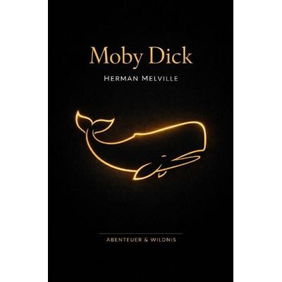 Abenteuer + Wildnis / Moby Dick, Taschenbuch von Herman Melville, Epubli, 978-3-565-21038-1