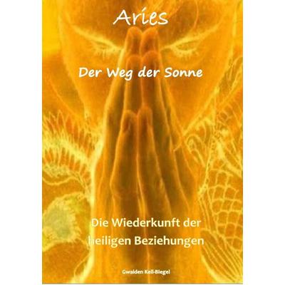 Aries / Der Weg der Sonne, Taschenbuch von Gwaiden Keil-Biegel, Epubli, 978-3-7375-4248-7