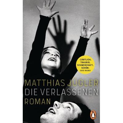 Die Verlassenen -, Gebundene Ausgabe von Matthias Jügler, Penguin, 978-3-328-60161-6