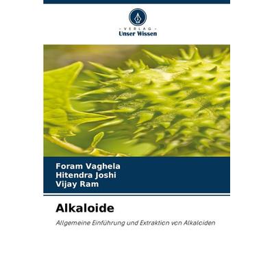 Alkaloide, Taschenbuch von Foram Vaghela,Hitendra Joshi,Vijay Ram, Verlag Unser Wissen, 978-620-7-02577-0