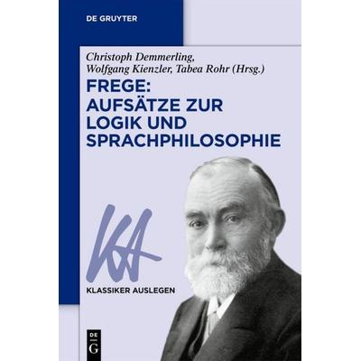 Frege: Aufsätze zur Logik und Sprachphilosophie, Taschenbuch von , De Gruyter, 978-3-11-068111-6