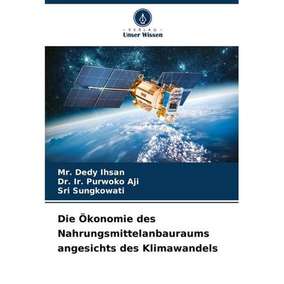 Die Ökonomie des Nahrungsmittelanbauraums angesichts des Klimawandels, Taschenbuch von Dedy Ihsan,Ir. Purwoko Aji,Sri Sungkowati, Verlag Unser Wissen,