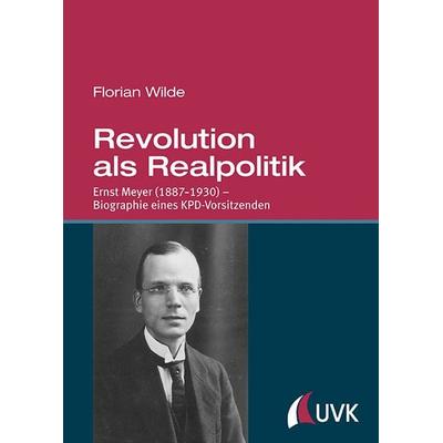Revolution als Realpolitik, Gebundene Ausgabe von Florian Wilde, Uvk, 978-3-86764-773-1