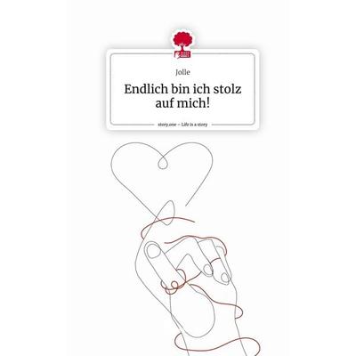 Endlich bin ich stolz auf mich!. Life is a Story - story.one, Gebundene Ausgabe von Jolle, Storylution, 978-3-7115-5650-9