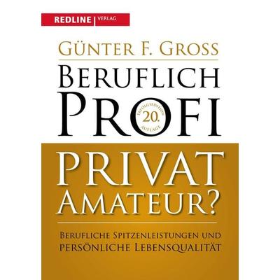 Beruflich Profi, privat Amateur?, Taschenbuch von Günter F. Gross, Redline, 978-3-86881-689-1