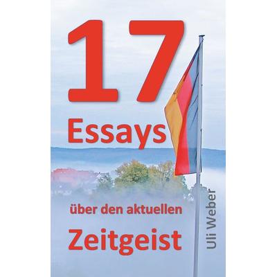 17 Essays über den aktuellen Zeitgeist, Taschenbuch von Uli Weber, BoD – Books on Demand, 978-3-7528-0435-5