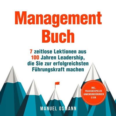 Management Buch: 7 zeitlose Lektionen aus 100 Jahren Leadership, die Sie zur erfolgreichsten Führungskraft machen - inkl. Praxisbeispielen,