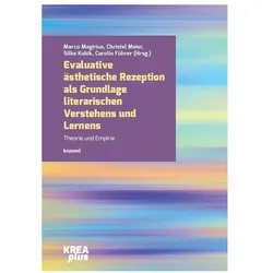 Evaluative ästhetische Rezeption als Grundlage literarischen Verstehens und Lernens, Fachbücher von Carolin Führer, Silke Kubik, Marco Magirius, Christel Meier