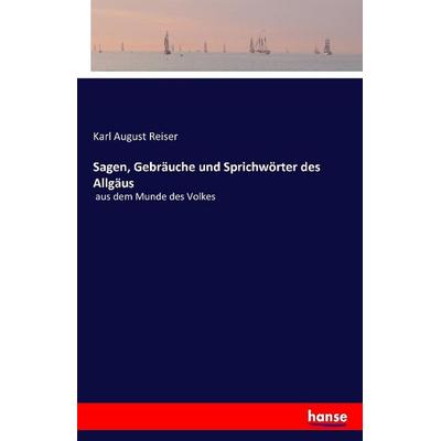 Sagen, Gebräuche und Sprichwörter des Allgäus, Taschenbuch von , Hansebooks