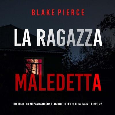 La Ragazza Maledetta (Un thriller mozzafiato con l'agente dell'FBI Ella Dark – Libro 22) - Blake Pierce, Audio, 9798261402190