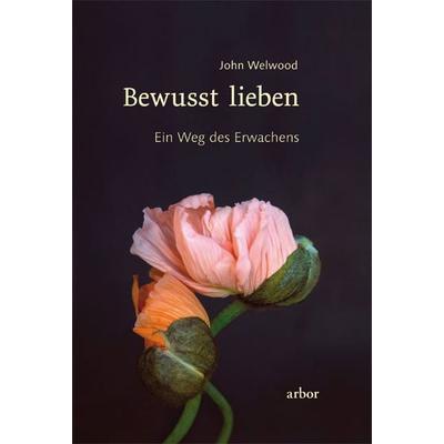 Bewusst lieben, Gebundene Ausgabe von John Welwood, Arbor, 978-3-86781-127-9