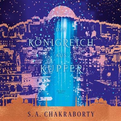 Das Königreich aus Kupfer - Daevabad Band 2 - S. A. Chakraborty, Audio, 9783756999941