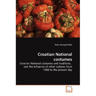 Herceg Shafiei, N: Croatian National costumes, Taschenbuch von Nada Herceg Shafiei, VDM, 978-3-639-20431-5