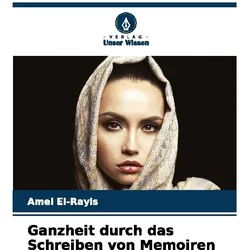 Ganzheit durch das Schreiben von Memoiren, Biografien von Amel El-Rayis