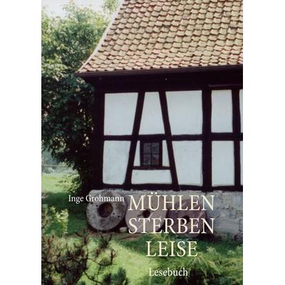 Mühlen sterben leise, Taschenbuch von Inge Grohmann, BoD – Books on Demand