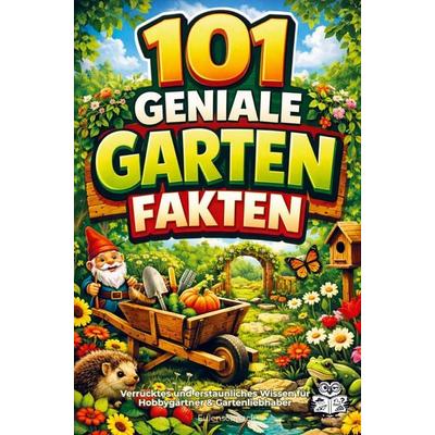 101 geniale Garten Fakten, Taschenbuch von Eulen Schnack, Bookmundo, 978-94-038-9456-0