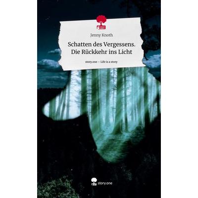 Schatten des Vergessens. Die Rückkehr ins Licht. Life is a Story - story.one, Gebundene Ausgabe von Jenny Knoth, Story.one publishing,
