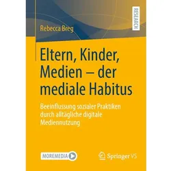 Eltern, Kinder, Medien - der mediale Habitus, Fachbücher von Rebecca Breg