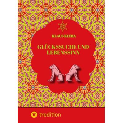 Glückssuche und Lebenssinn, Gebundene Ausgabe von Klaus Klima, Tredition, 978-3-384-27536-3
