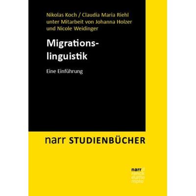 Migrationslinguistik, Taschenbuch von Nikolas Koch,Claudia Maria Riehl, Narr Francke Attempto, 978-3-8233-8517-2