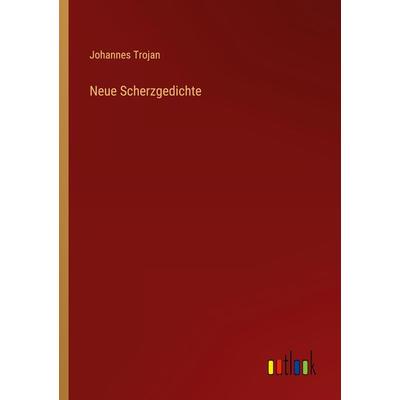 Neue Scherzgedichte, Taschenbuch von Johannes Trojan, Outlook, 978-3-368-44136-4