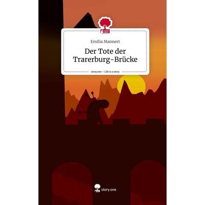 Der Tote der Trarerburg-Brücke. Life is a Story - story.one, Gebundene Ausgabe von Emilia Mannert, Story.one publishing, 978-3-7108-7769-8