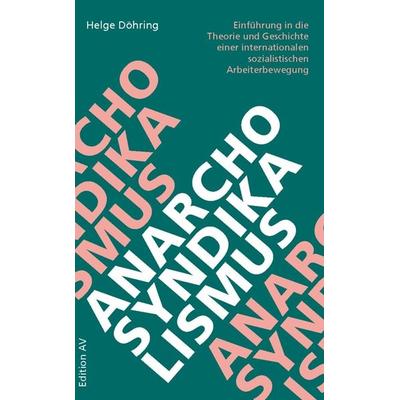 Anarcho-Syndikalismus, Taschenbuch von Helge Döhring, Verlag Edition AV, 978-3-86841-143-0