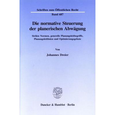 Die normative Steuerung der planerischen Abwägung., Taschenbuch von Johannes Dreier, Duncker & Humblot, 978-3-428-08581-1