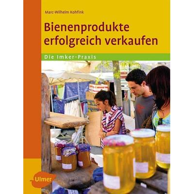 Bienenprodukte erfolgreich verkaufen, Taschenbuch von Marc-Wilhelm Kohfink, Verlag Eugen Ulmer, 978-3-8001-5743-3
