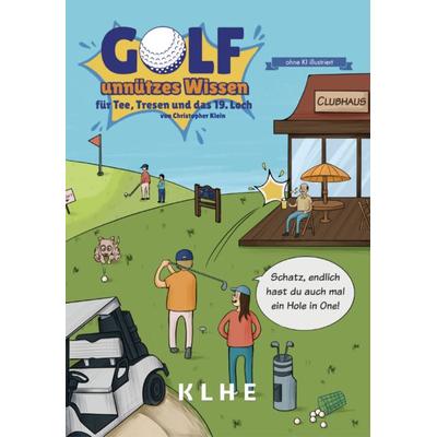 GOLF - unnützes Wissen für Tee, Tresen und das 19. Loch, Taschenbuch von Christopher Klein, KLHE - GbR Christopher Klein & Jens Helbig,
