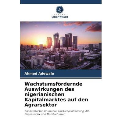 Wachstumsfördernde Auswirkungen des nigerianischen Kapitalmarktes auf den Agrarsektor, Taschenbuch von Ahmed Adewale, Verlag Unser Wissen,