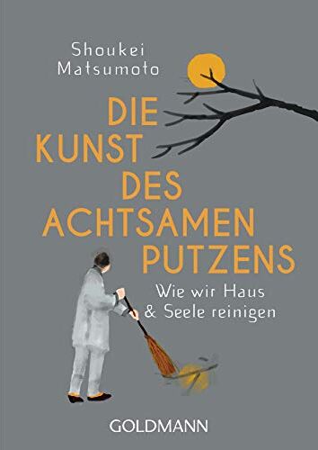 Shoukei Matsumoto - Die Kunst des achtsamen Putzens: Wie wir Haus und Seele reinigen - Preis vom 30.09.2026 09:01:18 h