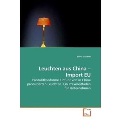 Stainer, S: Leuchten aus China - Import EU, Taschenbuch von Silvia Stainer, VDM, 978-3-639-19009-0