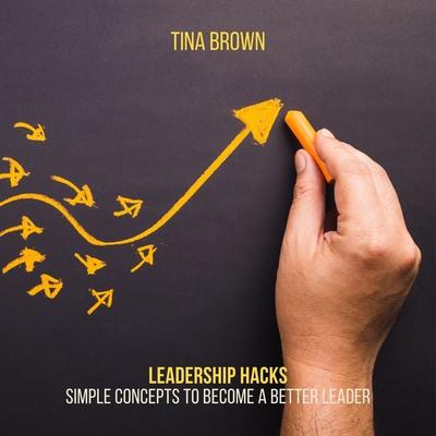 Leadership Hacks: Simple Concepts to Become a Better Leader - Tina Brown, Audio, 4061707260322