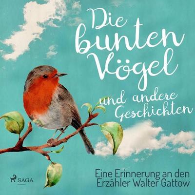 Die bunten Vögel und andere Geschichten: Eine Erinnerung an den Erzähler Walter Gattow (Ungekürzt) - Walter Gattow, Audio, 9788711857663
