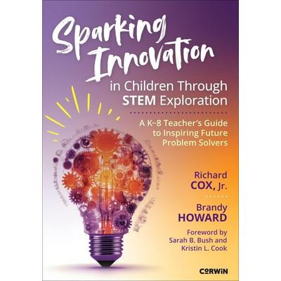 Sparking Innovation in Children Through STEM Exploration, Taschenbuch von Brandy Howard,Richard Cox, Sage Publications, 978-1-07-196807-9