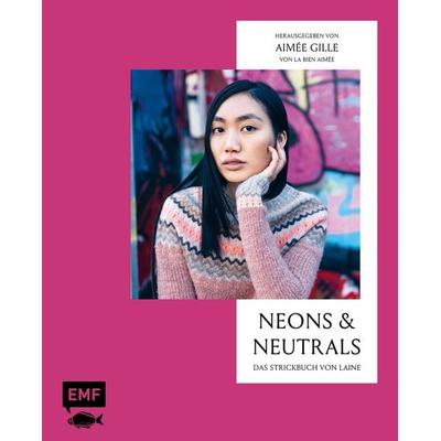 Neons and Neutrals – Das Strickbuch von Laine, Gebundene Ausgabe von Aimée Gille, Edition Michael Fischer / EMF Verlag, 978-3-7459-2053-6