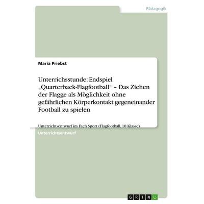Unterrichsstunde: Endspiel 'Quarterback-Flagfootball' - Das Ziehen der Flagge als Möglichkeit ohne gefährlichen Körperkontakt gegeneinander Football