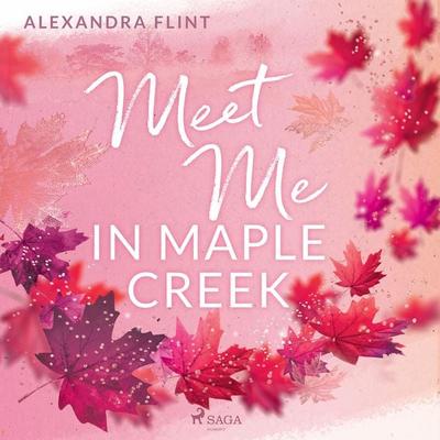 Maple–Creek–Reihe, Band 1: Meet Me in Maple Creek - Alexandra Flint, Audio, 9788728376355