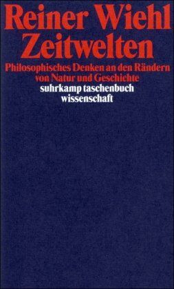 Reiner Wiehl - Zeitwelten: Philosophisches Denken an den Rändern von Natur und Geschichte (suhrkamp taschenbuch wissenschaft) - Preis vom 18.10.2026 19:22:15 h