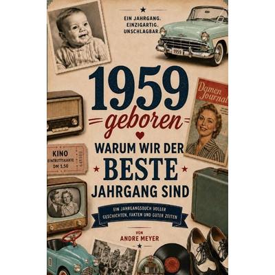 1959 geboren - Warum wir der beste Jahrgang sind, Taschenbuch von Andre Meyer, Buchwerk, 978-3-694-71106-3
