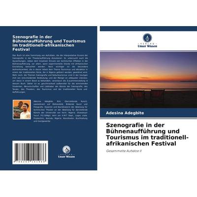 Szenografie in der Bühnenaufführung und Tourismus im traditionell-afrikanischen Festival, Taschenbuch von Adesina Adegbite,Oluwatoyin Yusuf, Verlag