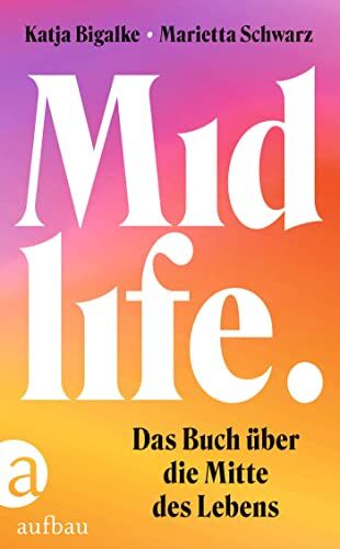 Katja Bigalke - Midlife: Das Buch über die Mitte des Lebens - Preis vom 12.10.2026 11:37:12 h